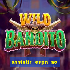 assistir espn ao vivo online gratis